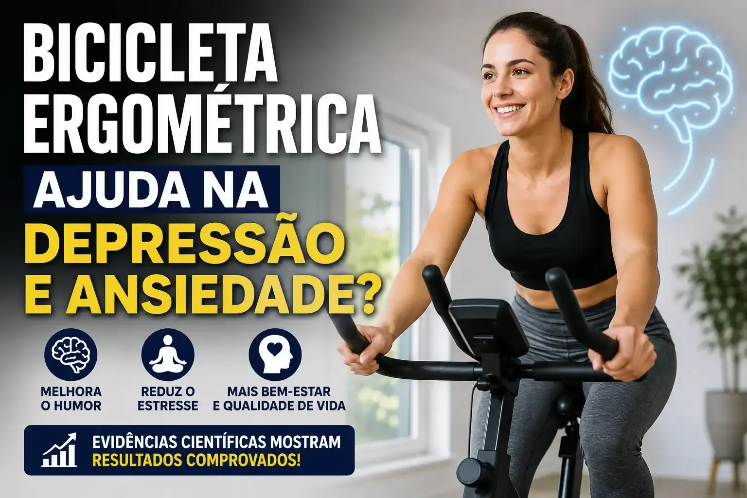 Mulher sorrindo pedalando em uma bicicleta ergométrica em ambiente residencial moderno, com ilustração de um cérebro ao fundo e o texto "Bicicleta Ergométrica Ajuda na Depressão e Ansiedade?", representando os benefícios do exercício físico para a saúde mental.
